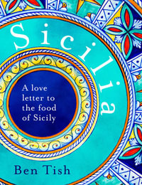 Sicilia : A Love Letter to the Food of Sicily - Ben Tish