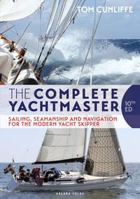The Complete Yachtmaster : Sailing, Seamanship and Navigation for the Modern Yacht Skipper: 10th Edition - Tom Cunliffe