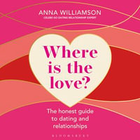Where is the Love?: The Honest Guide to Dating and Relationships : Shortlisted for the Health & Wellbeing Awards 2022 - Anna Williamson
