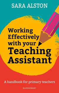 Working Effectively With Your Teaching Assistant : A handbook for primary teachers - Sara Alston