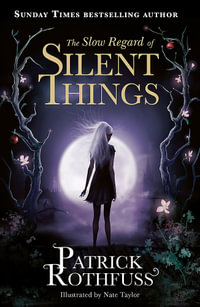 The Slow Regard of Silent Things : Kingkiller Chronicles Novella - Patrick Rothfuss