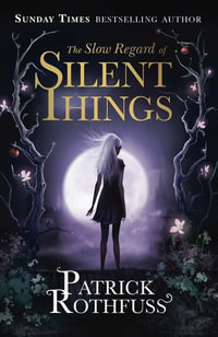 The Slow Regard of Silent Things : Kingkiller Chronicles Novella - Patrick Rothfuss
