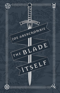 The Blade Itself : Tenth Anniversary Edition - Joe Abercrombie