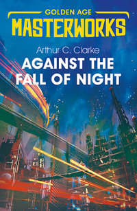 Against the Fall of Night : Golden Age Masterworks - Arthur C. Clarke