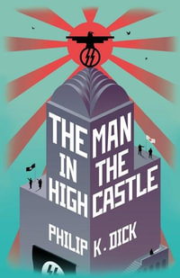 The Man In The High Castle : The Legacy Trilogy - Philip K Dick