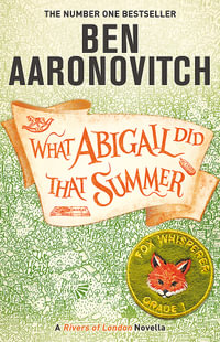 What Abigail Did That Summer : A Rivers Of London Novella - Ben Aaronovitch