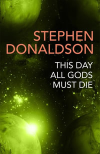 The Gap Cycle : This Day All Gods Die : Gap Cycle : Book 5 - Stephen Donaldson