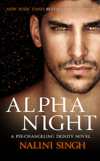 Alpha Night : Psy-Changeling Trinity: Book 4 - Nalini Singh