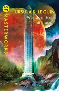 Worlds of Exile and Illusion : Rocannon's World, Planet of Exile, City of Illusions - Ursula K. Le Guin