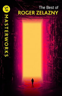 The Best of Roger Zelazny : S.F. MASTERWORKS : Book 194 - Roger Zelazny