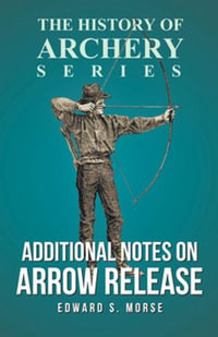 Additional Notes on Arrow Release (History of Archery Series) - Edward S. Morse