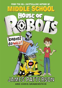 House of Robots : Robots Go Wild!: (House of Robots 2) - James Patterson