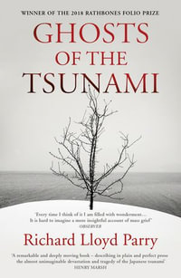 Ghosts of the Tsunami : Death and Life in Japan - Richard Lloyd Parry