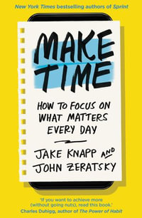 Make Time : How to focus on what matters every day - Jake Knapp