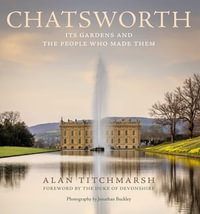 Chatsworth : The gardens and the people who made them - Alan Titchmarsh