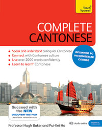 Complete Cantonese Beginner to Intermediate Course : (Book and Audio Support) Learn to Read, Write, Speak and Understand a New Language with Teach Yourself - Hugh Baker