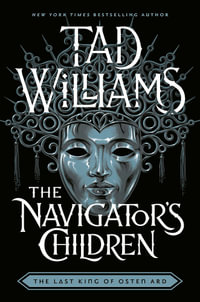 The Navigator's Children : The epic conclusion to the groundbreaking Last King of Osten Ard series - Tad Williams