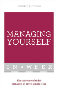 Managing Yourself in a Week : The Success Toolkit for Managers in Seven Simple Steps - Martin Manser