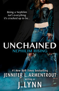 Unchained : The Nephilim Rising Series : Book 1 - J.Lynn
