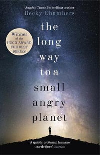 The Long Way to a Small, Angry Planet : Wayfarers: Book 1 - Becky Chambers