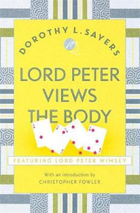 Lord Peter Views the Body : Lord Peter Wimsey Mysteries : Book 4 - Dorothy L Sayers