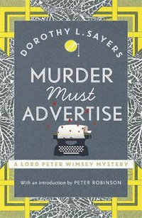 Murder Must Advertise : Lord Peter Wimsey Mysteries : Book 10 - Dorothy L. Sayers
