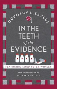 In the Teeth of the Evidence : Lord Peter Wimsey Mysteries : Book 14 - Dorothy L. Sayers
