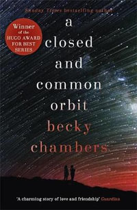 A Closed and Common Orbit : Wayfarers: Book 2 - Becky Chambers