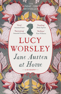 Jane Austen at Home : A Biography - Lucy Worsley