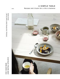 A Simple Table : Recipes & rituals for a life in balance - Chi-San Wan