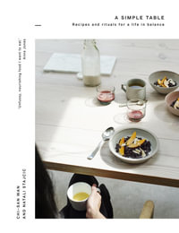 A Simple Table : Recipes & rituals for a life in balance - Chi-San Wan