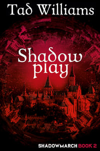 Shadowplay : Shadowmarch : Book 2 - Tad Williams