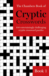 The Chambers Book of Cryptic Crosswords: Book 1 : 100 Entertainingly Challenging Cryptic Crossword Puzzles - Chambers