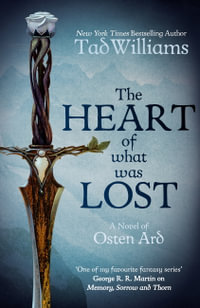 The Heart of What Was Lost : Novel of Osten Ard - Tad Williams
