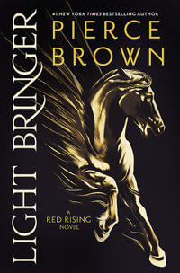 Light Bringer : the utterly addictive sixth book in the globally bestselling dystopian science fiction series RED RISING - Pierce Brown