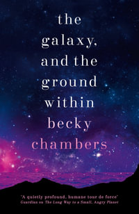 The Galaxy, and the Ground Within : Wayfarers: Book 4 - Becky Chambers