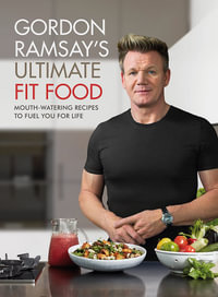Gordon Ramsay Ultimate Fit Food : Mouth-watering recipes to fuel you for life - Gordon Ramsay