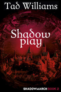 Shadowplay : Shadowmarch Book 2 - Tad Williams