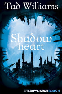 Shadowheart : Shadowmarch Book 4 - Tad Williams
