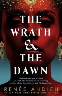 The Wrath and the Dawn : The Wrath and the Dawn : Book 1 - Renee Ahdieh