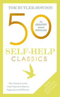 50 Self-Help Classics : 50 Inspirational Books to Transform Your Life from Timeless Sages to Contemporary Gurus - Tom Butler Bowdon