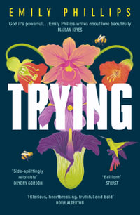 Trying : the hilarious novel about what to expect when you're NOT expecting - Emily Phillips