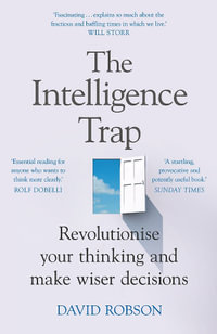The Intelligence Trap : Revolutionise your Thinking and Make Wiser Decisions - David Robson