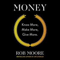 Money : Know More, Make More, Give More: Learn how to make more money and transform your life - Rob Moore