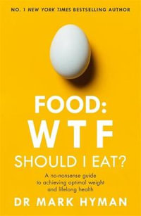 Food: WTF Should I Eat? : No-Nonsense Guide to Achieving Optimal Weight and Lifelong Health - Mark Hyman