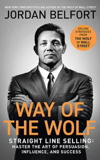 Way of the Wolf : Straight line selling: Master the art of persuasion, influence, and success - Jordan Belfort