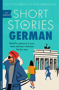 Short Stories in German for Beginners : Read for Pleasure at Your Level, Expand Your Vocabulary and Learn German the Fun Way! - Olly Richards