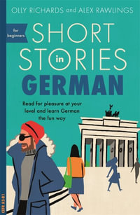 Short Stories in German for Beginners : Read for Pleasure at Your Level, Expand Your Vocabulary and Learn German the Fun Way! - Olly Richards