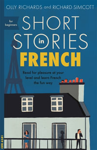 Short Stories in French for Beginners : Read for Pleasure at Your Level, Expand Your Vocabulary and Learn French the Fun Way! - Olly Richards