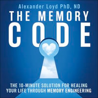 The Memory Code : The 10-minute solution for healing your life through memory engineering - Oliver Wyman